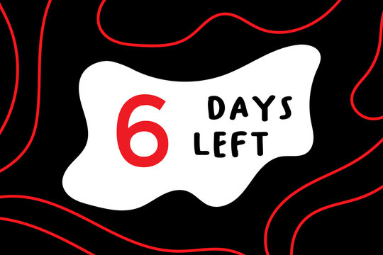 6 days left, red numbers and lines on a black background