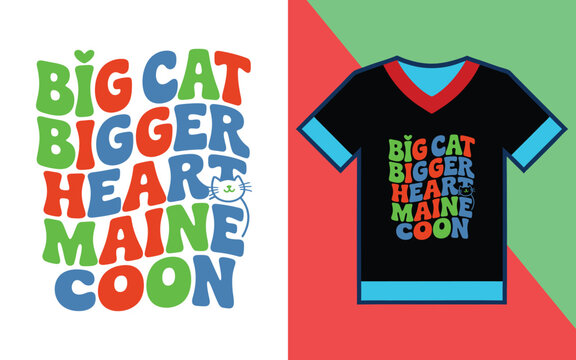 Big cat bigger heart maine coon typography with a cute cat for custom t-shirt printing