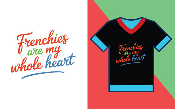 Frenchies are my whole heart script typography for french bulldog owners and dog enthusiasts