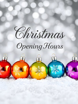 Colorful Christmas Baubles with Snowflakes, Bokeh and "Christmas Opening Hours" Text