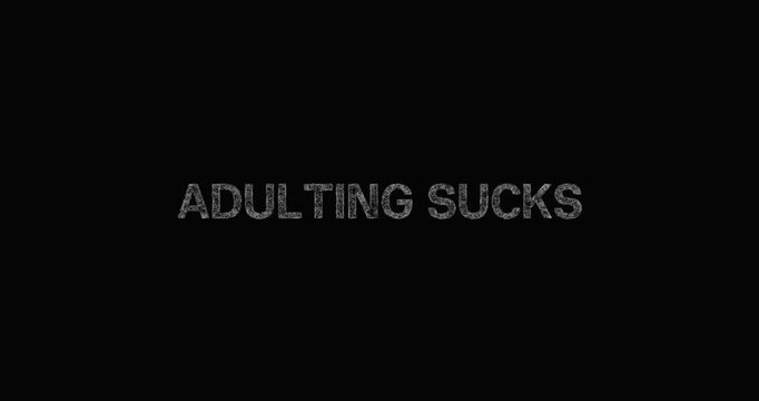 ADULTING SUCKS - sketch uppercase typography text - smooth reveal with black background