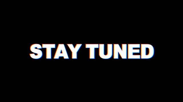 Animated STAY TUNED title card with chromatic glitch text on a black field. Broadcast transition, streaming announcement, and social media teaser.