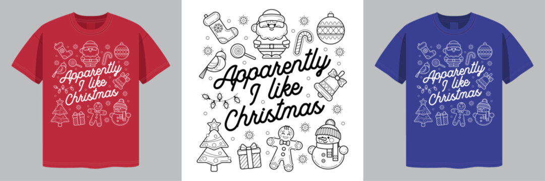 Apparently, I like Christmas. T-Shirt Design with funny cartoon characters. Doodles style. Vector illustration.